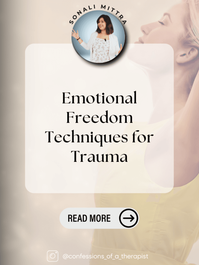 Read more about the article Emotional Freedom Techniques for Trauma- Sonali Mittra
