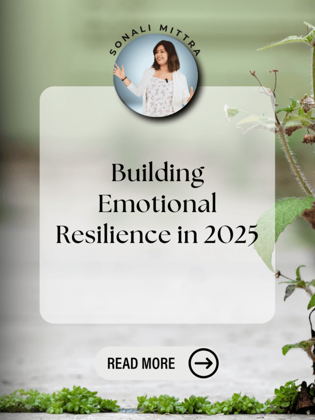 Read more about the article Building Emotional Resilience in 2025- Sonali Mittra