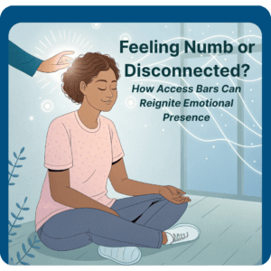Read more about the article Feeling Numb or Disconnected? How Access Bars Can Reignite Emotional Presence