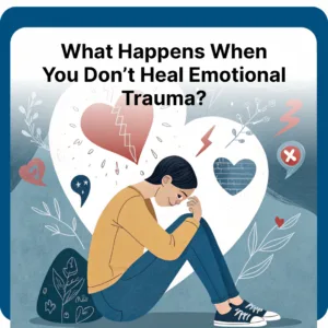 Read more about the article What Happens When You Don’t Heal Emotional Trauma? 