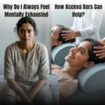 Why Do I Always Feel Mentally Exhausted? How Access Bars Can Help?
