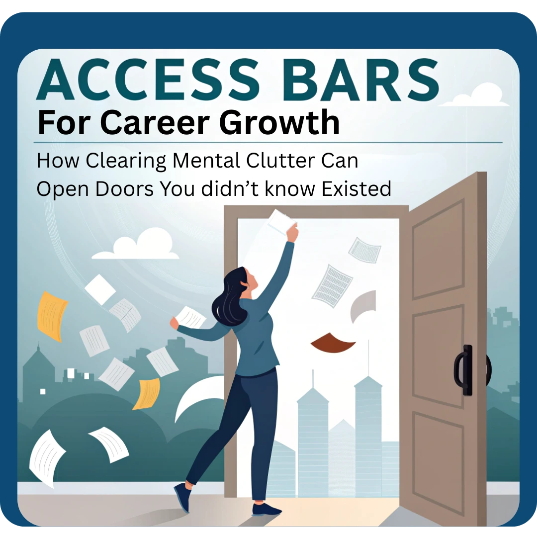 Read more about the article Access Bars for Career Growth: How Clearing Mental Clutter Can Open Doors You Didn’t Know Existed