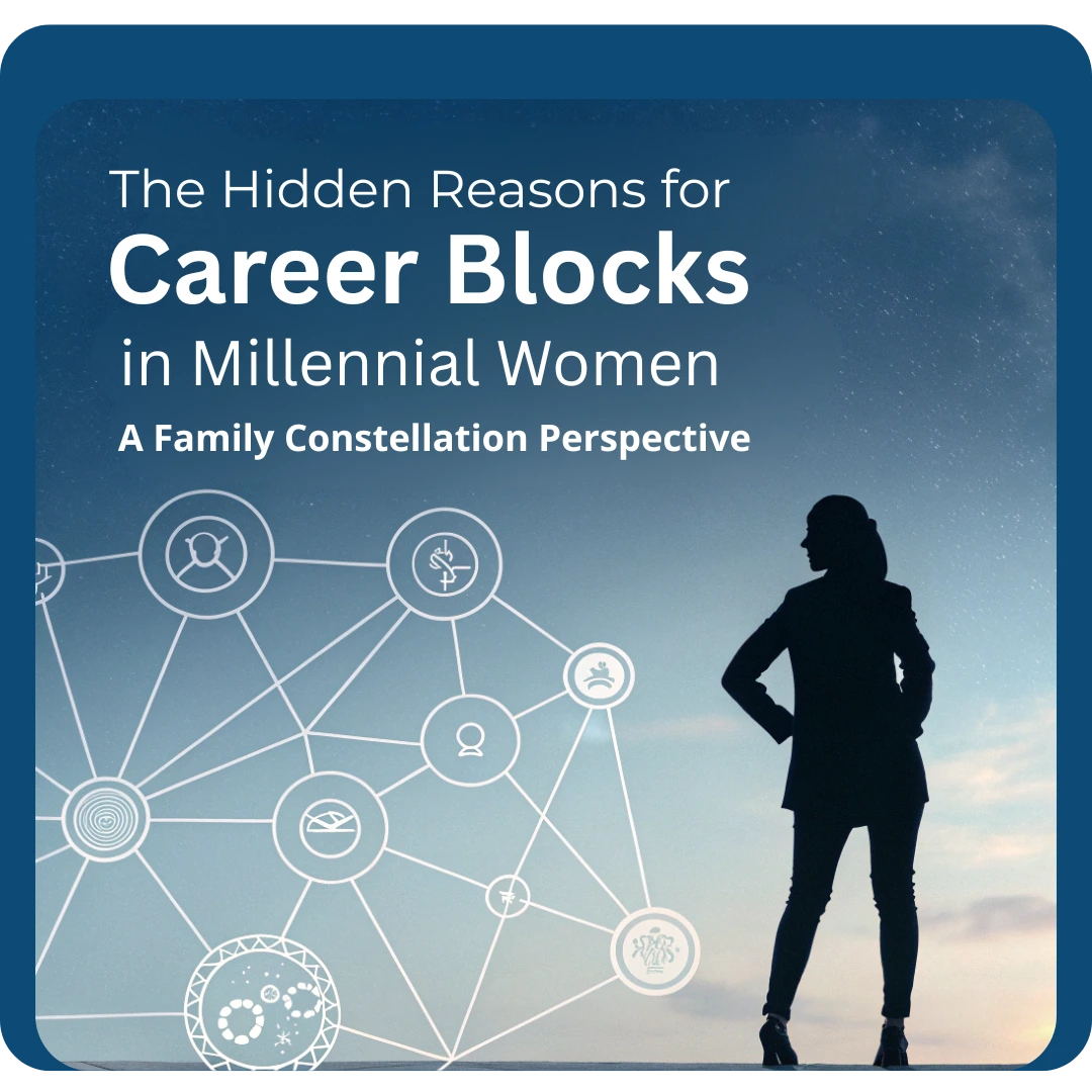 You are currently viewing The Hidden Reasons for Career Blocks in Millennial Women: A Family Constellation Perspective