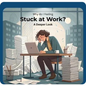 Read more about the article Why Do I Feeling Stuck at Work? A Deeper Look