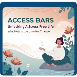 Read more about the article Access Bars: Unlocking a Stress-Free Life—Why Now is the Time for Change