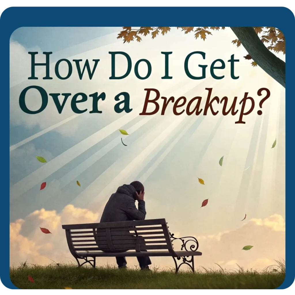 how to get over a breakup