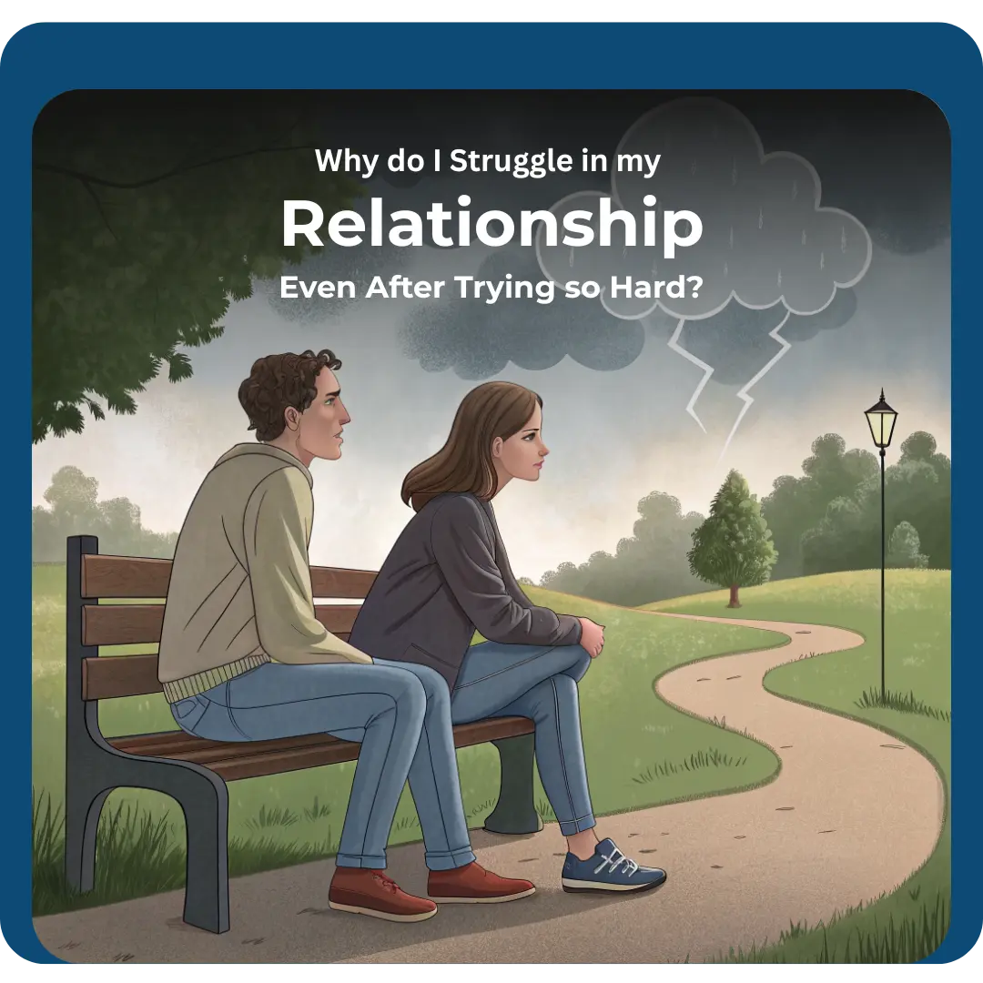 Read more about the article Why Do I Struggle in My Relationship Even After Trying So Hard?